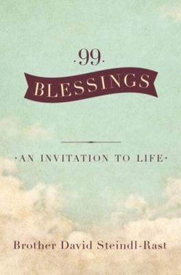 99 Blessings : An Invitation to Life Hardcover David Steindl-Rast