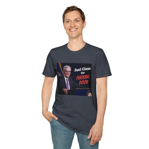 Just Close the F*cking Door, Jerome Powell, Funny Crewneck T-Shirt, Finance - Picture 46 of 49