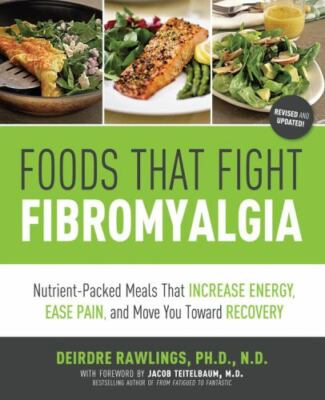 Foods That Fight Fibromyalgia: Nutrient-Packed Meals That Increase Energy,...