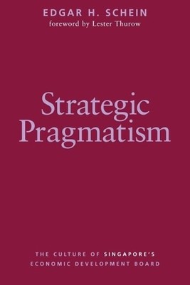 Strategic Pragmatism: The Culture of Singapore's Economics Development Board by