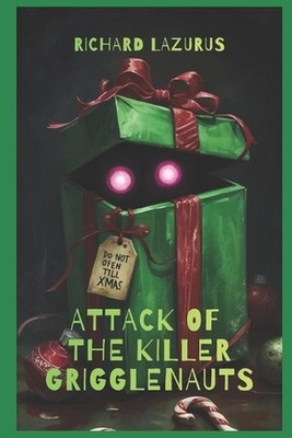 Christmas: Attack of the Killer Grigglenauts by Richard Lazurus Paperback Book