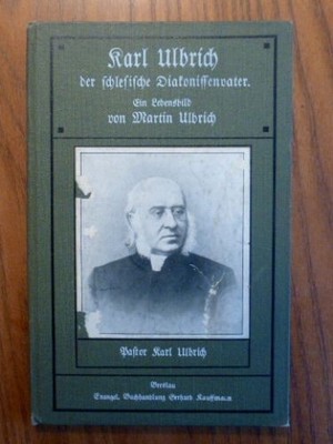 Ulbrich, Martin:Karl Ulbrich der schlesische Diakonissenvater. Ein Lebensbild.