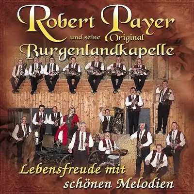 Robert & Seine Original Burgenlandkapelle Payer - Lebensfreude mit Schönen Melod