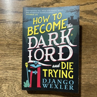 How to Become the Dark Lord and Die Trying by Django Wexler (2024, Trade...