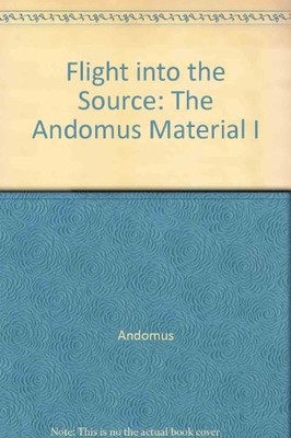 FLIGHT INTO THE SOURCE: THE ANDOMUS MATERIAL I *Excellent Condition*