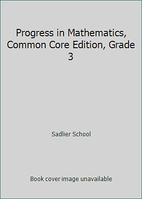 Progress in Mathematics, Common Core Edition, Grade 3 by Sadlier School