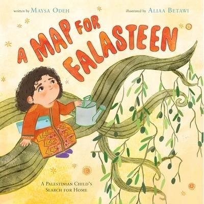A Map for Falasteen: A Palestinian Child's Search for Home Maysa Odeh