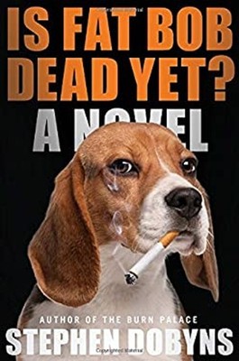 Is Fat Bob Dead Yet? Hardcover Stephen Dobyns