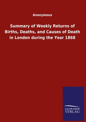 Anonymous | Summary of Weekly Returns of Births, Deaths, and Causes of Death...