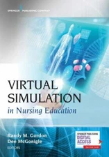 Virtual Simulation in Nursing Education by Gordon, Randy M. Dnp; McGonigle, Dee