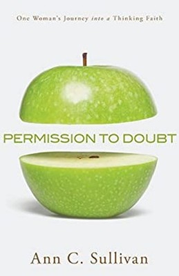 Permission to Doubt : One Woman's Journey into a Thinking Faith A