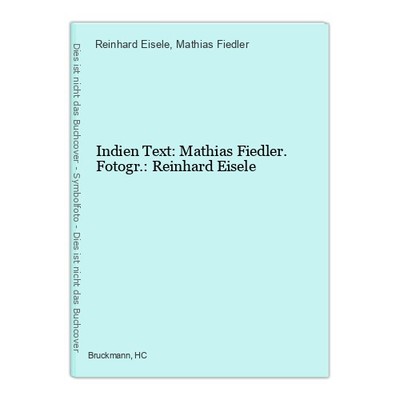 Indien Text: Mathias Fiedler. Fotogr.: Reinhard Eisele Eisele, Reinhard und Math