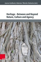 Heritage - Between And Beyond Nature, Culture And Agency Joanna Godlewicz-Adamie