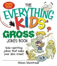The Everything Kids Gross Jokes Book: Side-splitting Jokes That Make your skin 
