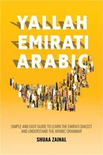 Yallah Emirati Arabic: Simple and Easy Guide to Learn the Emirati Dialect and Un