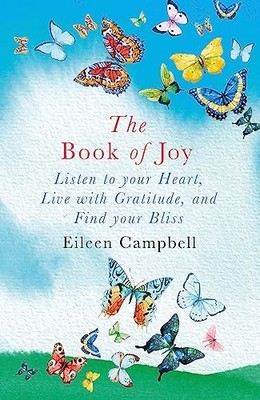The Book of Joy: Listen to your Heart, Live with Gratitud... by Campbell, Eileen