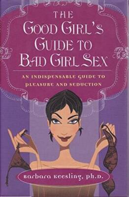 The Good Girl's Guide To Bad Girl Sex - Hardcover By Keesling, Barbara - GOOD