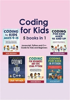 Coding for Kids 5 Books in 1: Javascript, Python and C++ Guide for Kids and Begi