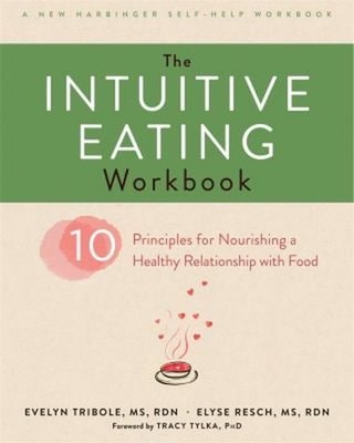 The Intuitive Eating Workbook : Ten Principles for Nourishing a H