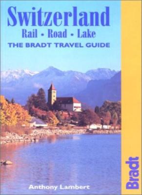 Switzerland: Rail-road-lake (Bradt Travel Guides),Anthony Lambert