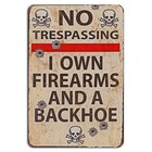 No Trespassing I Own Firearms and a Backhoe Funny Warning Sign for Property