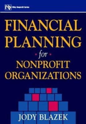 Financial Planning for Nonprofit Organizations (Wiley Nonprofit Law, Finance...