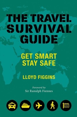 The Travel Survival Guide Get Smart, Stay Safe by Lloyd Figgins (Paperback Book)