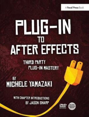 Plug-in to After Effects : Third Party Plug-in Mastery, Hardcover by Yamazaki...
