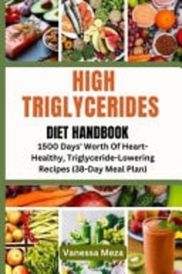 High Triglycerides Diet Handbook 1500 Days' Worth Of He -  NEW VANESSA. MEZA