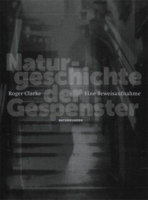 Naturgeschichte der Gespenster: Eine Beweisaufnahme (Naturkunden) Roger, Clarke: