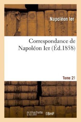 Correspondance de Napoleon Ier. Tome 21                                        