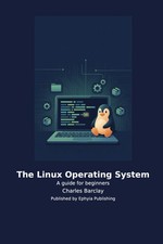 The Linux Operating System: A guide for beginners