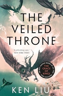 The Veiled Throne (The Dandelion Dynasty), Liu, Ken