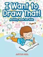 Jupiter Kids | I Want To Draw That! Activity Book For Kids Activity Book | Buch