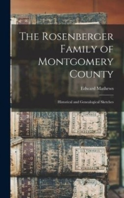 Mathews - Rosenberger Family of Montgomery County   Historical and Gen - X555z