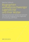 Biographien Verhaltensschwieriger Jugendlicher Und Ihrer Mutter: Mehrgenerationale Fallrekonstruktionen Und Narrativ-Biographische Diagnostik in Forschung Und Praxis by Martina Goblirsch (Paperback / softback)