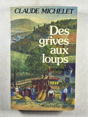 Des grives aux loups | Michelet Claude | Robert Laffont | Guter Zustand