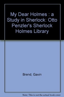 MY DEAR HOLMES: A STUDY IN SHERLOCK (OTTO PENZLER'S By Gavin Brend **Excellent**