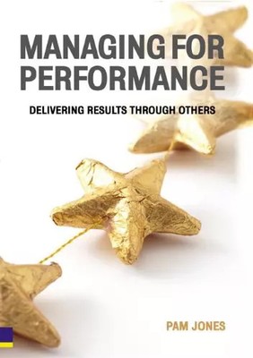 Managing for Performance: Delivering Results Through Others, Pam Jones