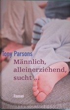 Männlich, alleinerziehend, sucht... von Tony Parsons  K1
