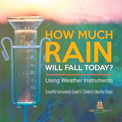 Baby | How Much Rain Will Fall Today? Using Weather Instruments Scientific...