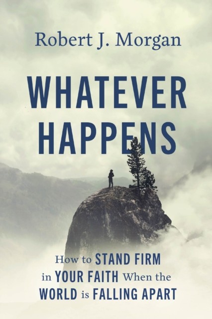 Whatever Happens by Robert J Morgan HARDBACK 9780785253907
