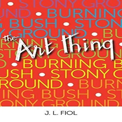 Burning Bush Stony Ground The Art Thing J.L. Fiol Paperback Autho