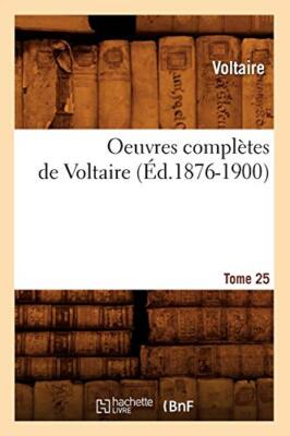 Oeuvres completes de Voltaire. Tome 25 (Ed.1876-1900)                          