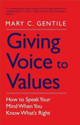 Giving Voice to Values: How to Speak Your Mind When You Know What's Right: New
