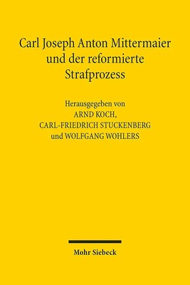 Carl Joseph Anton Mittermaier und der reformierte Strafprozess | Koch (u. a.)
