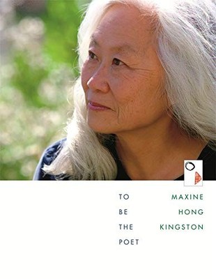 TO BE THE POET (THE WILLIAM E. MASSEY SR. LECTURES IN By Maxine Hong Kingston