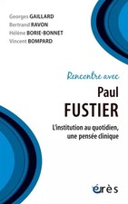 Rencontre avec Paul Fustier: L'INSTITUTION AU QUOTIDIEN, UNE PENS�E CLINIQU