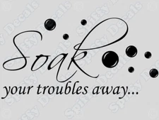 SOAK YOUR TROUBLES AWAY Bathroom Tub Wall Quote Decal