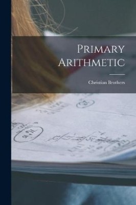 Christian Brothers Primary Arithmetic [microform] (Taschenbuch)